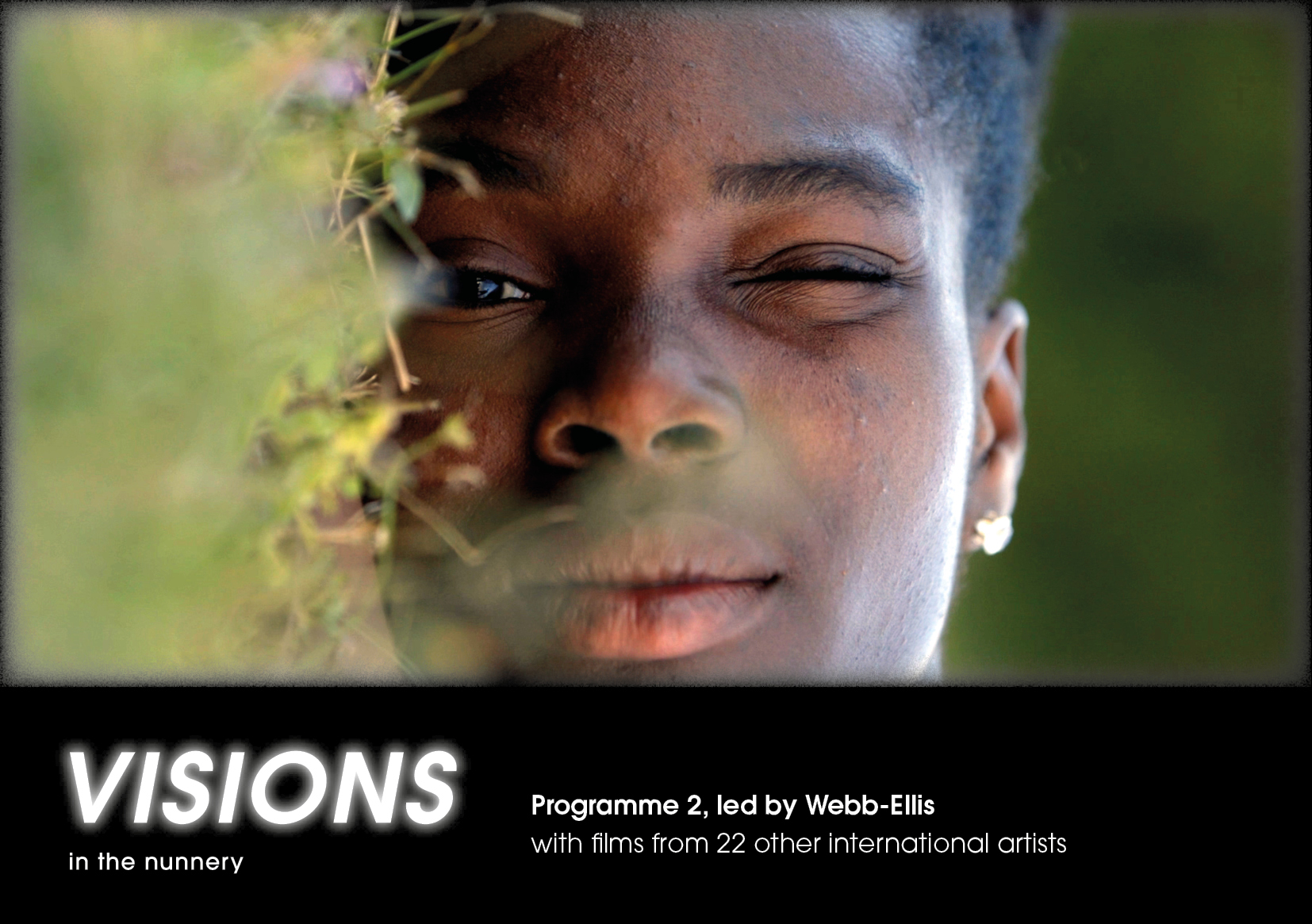 Someone looks at the camera one eye closed above the word Visions in the Nunnery Programme 2 led by Webb-Ellis with films from 22 other international artists